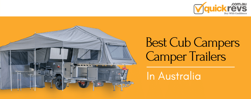 Best Cub Campers Camper Trailers Australia | Quick Revs