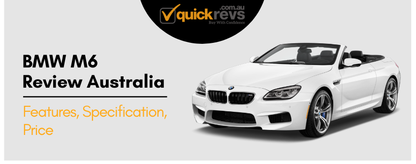 BMW M6 Review Australia | Features, Specifications, Price