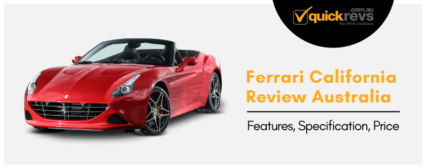 Ferrari California Review Australia | Features, Specification, Price