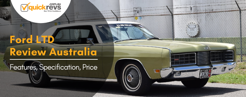 Ford LTD Review Australia | Features, Specification, Price