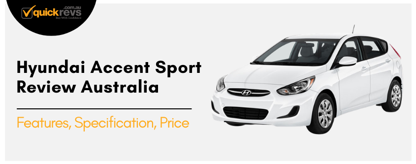 Hyundai Accent Sport Review Australia | Features, Specification, Price