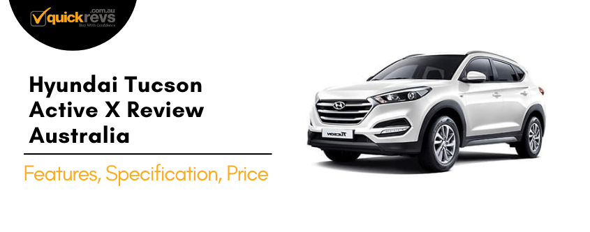 Hyundai Tucson Active X Review Australia | Features, Specification, Price