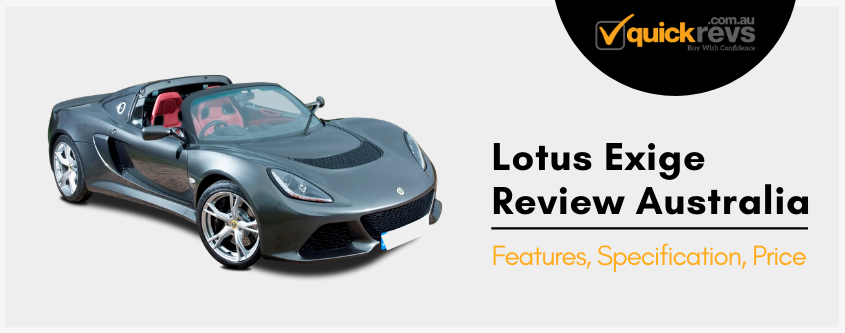 Lotus Exige Review Australia | Features, Specification, Price