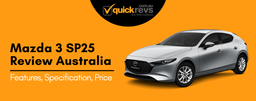 Mazda 3 SP25 Review Australia | Specification, Pros, Cons