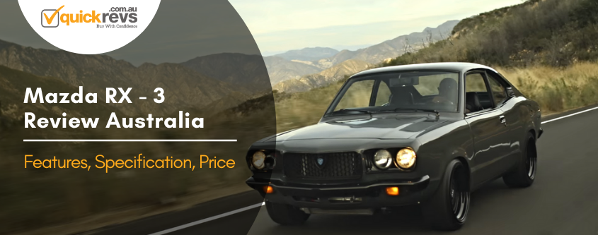 Mazda RX3 Review Australia | Features, Specification, Price