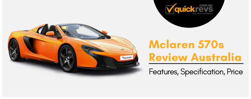 Mclaren 570s Review Australia | Features, Specification, Price