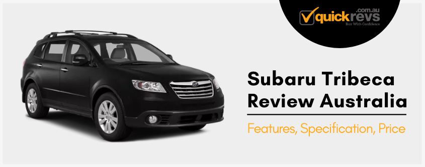 Subaru Tribeca Review Australia | Features, Specification, Price