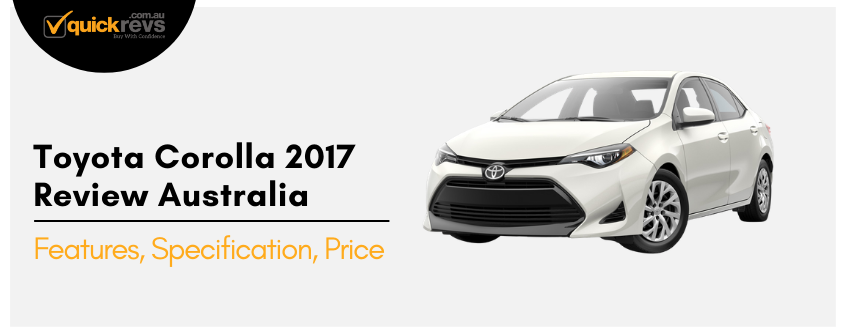 Toyota Corolla 2017 Review Australia | Features, Specification, Price